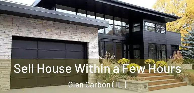  Sell House Within a Few Hours Glen Carbon ( IL )