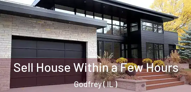  Sell House Within a Few Hours Godfrey ( IL )