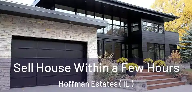  Sell House Within a Few Hours Hoffman Estates ( IL )