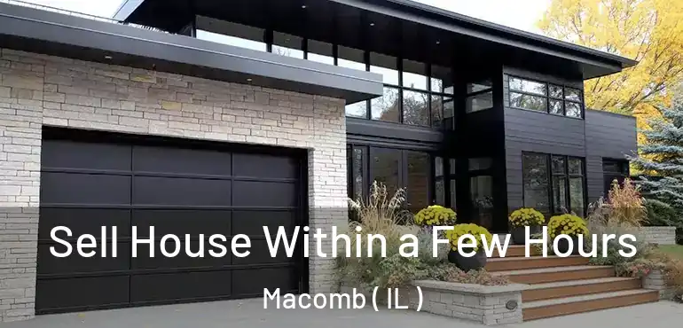  Sell House Within a Few Hours Macomb ( IL )