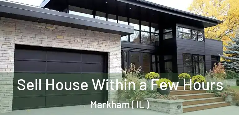  Sell House Within a Few Hours Markham ( IL )