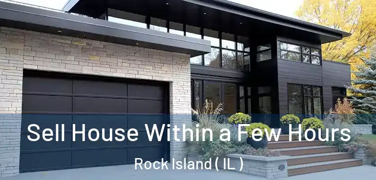  Sell House Within a Few Hours Rock Island ( IL )
