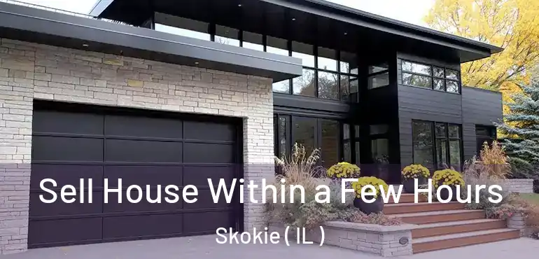  Sell House Within a Few Hours Skokie ( IL )