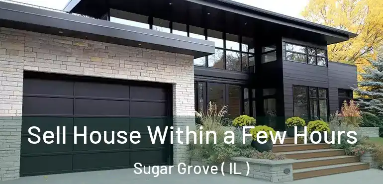  Sell House Within a Few Hours Sugar Grove ( IL )