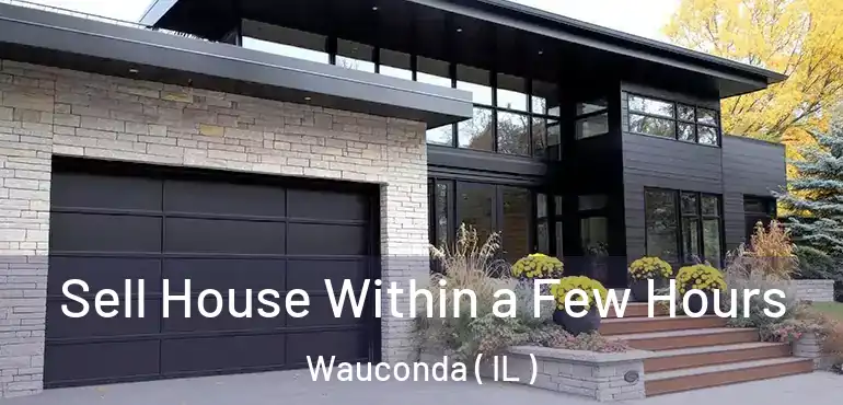  Sell House Within a Few Hours Wauconda ( IL )