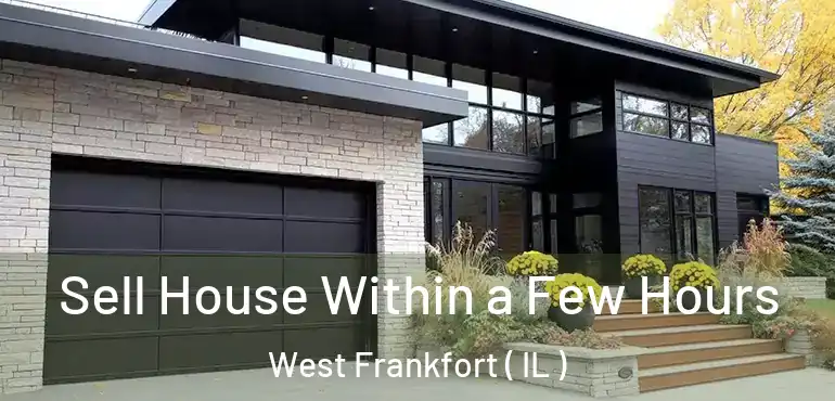  Sell House Within a Few Hours West Frankfort ( IL )