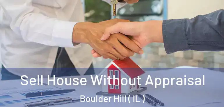  Sell House Without Appraisal Boulder Hill ( IL )