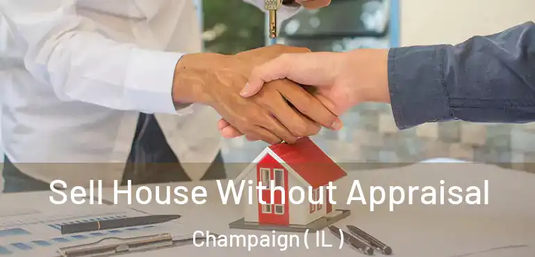  Sell House Without Appraisal Champaign ( IL )
