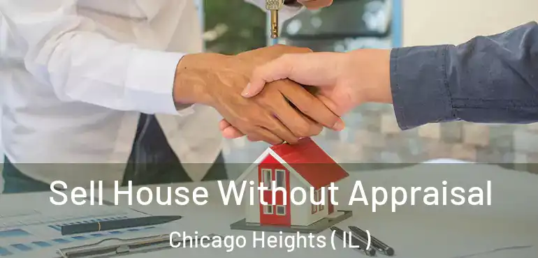  Sell House Without Appraisal Chicago Heights ( IL )