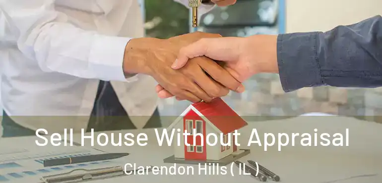  Sell House Without Appraisal Clarendon Hills ( IL )