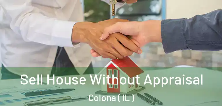  Sell House Without Appraisal Colona ( IL )