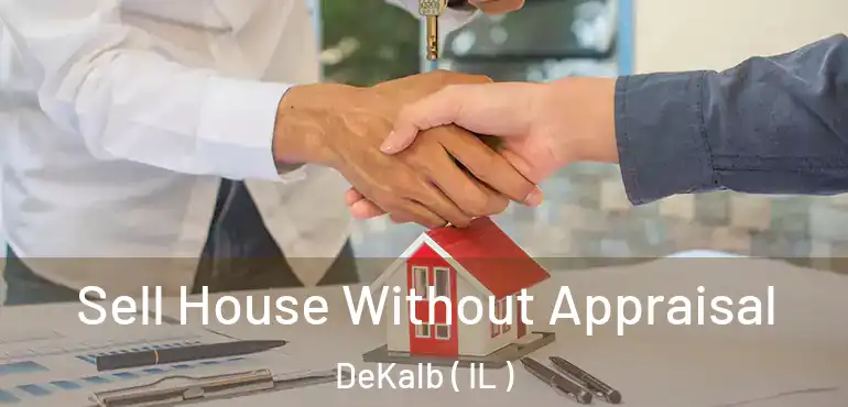  Sell House Without Appraisal DeKalb ( IL )