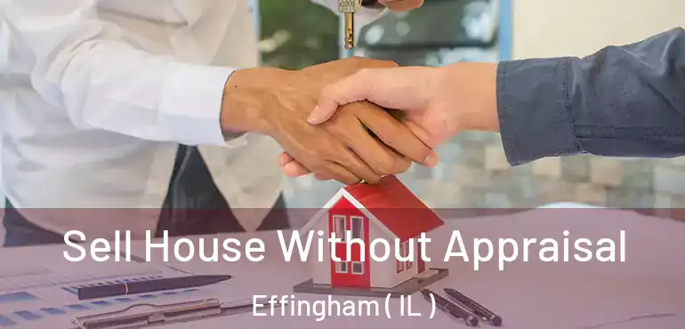  Sell House Without Appraisal Effingham ( IL )