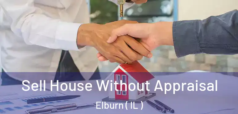  Sell House Without Appraisal Elburn ( IL )
