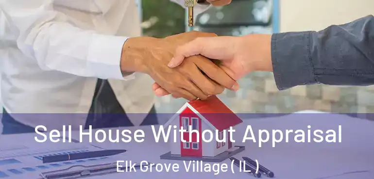  Sell House Without Appraisal Elk Grove Village ( IL )