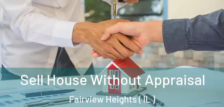  Sell House Without Appraisal Fairview Heights ( IL )