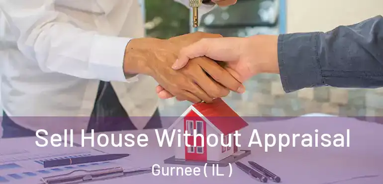  Sell House Without Appraisal Gurnee ( IL )