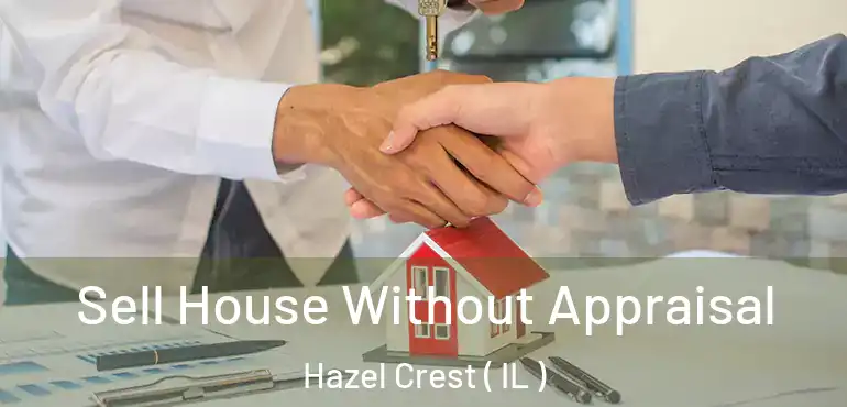  Sell House Without Appraisal Hazel Crest ( IL )