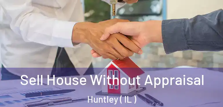  Sell House Without Appraisal Huntley ( IL )