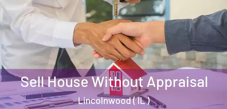  Sell House Without Appraisal Lincolnwood ( IL )