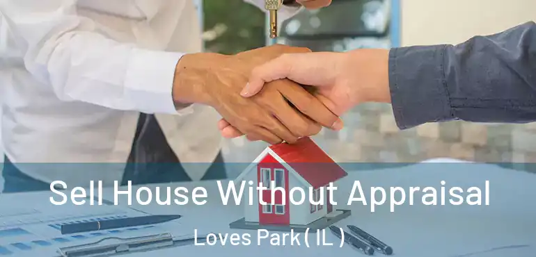  Sell House Without Appraisal Loves Park ( IL )