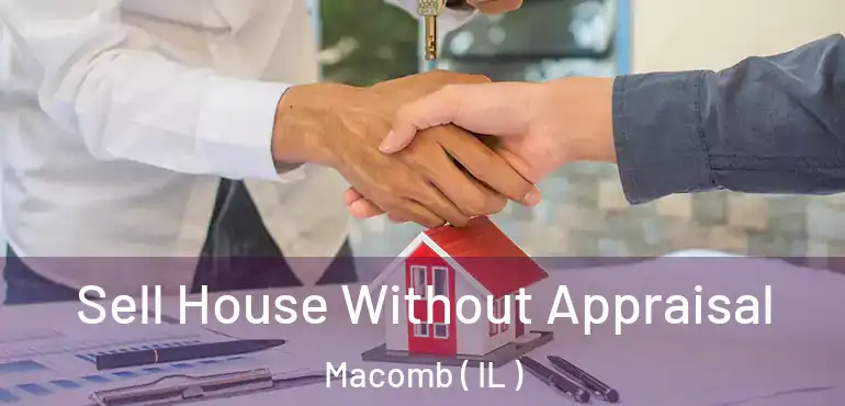  Sell House Without Appraisal Macomb ( IL )