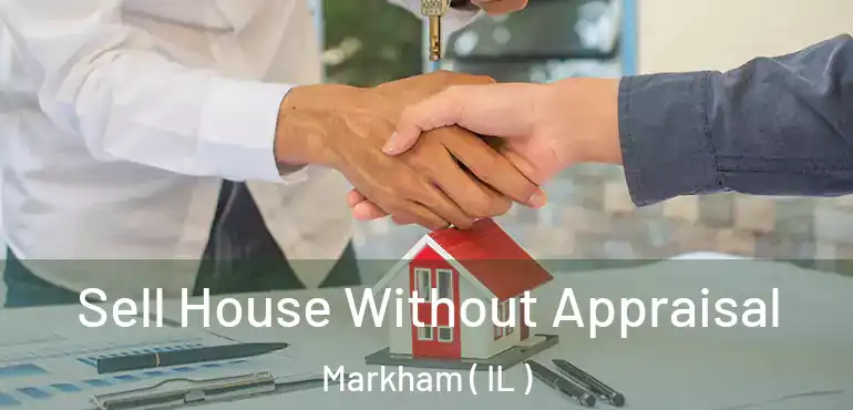  Sell House Without Appraisal Markham ( IL )