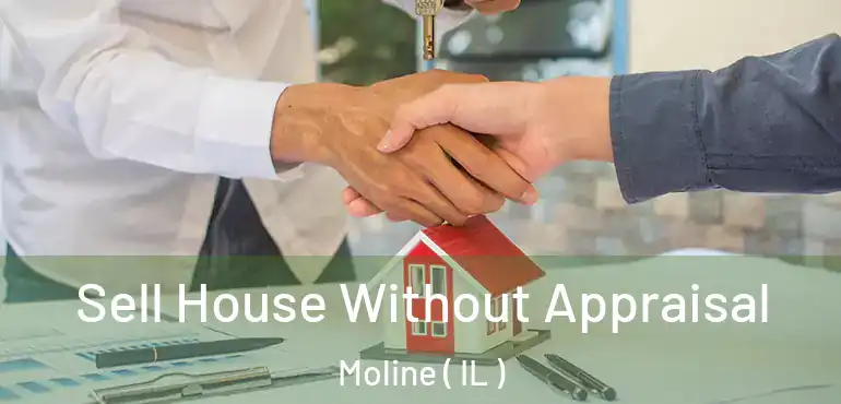  Sell House Without Appraisal Moline ( IL )