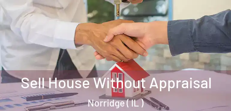 Sell House Without Appraisal Norridge ( IL )