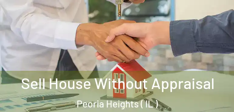  Sell House Without Appraisal Peoria Heights ( IL )