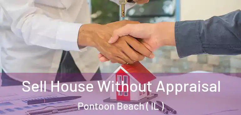  Sell House Without Appraisal Pontoon Beach ( IL )