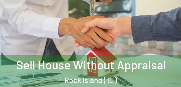  Sell House Without Appraisal Rock Island ( IL )