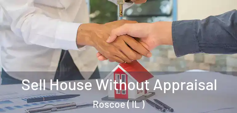  Sell House Without Appraisal Roscoe ( IL )