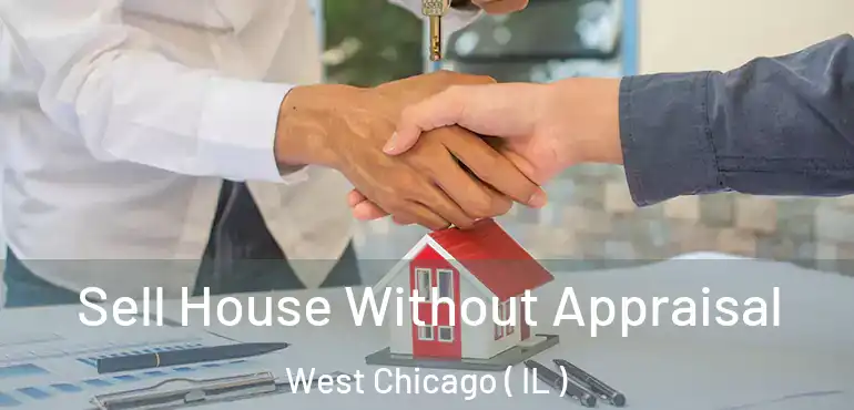  Sell House Without Appraisal West Chicago ( IL )