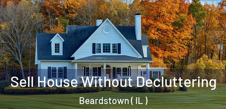  Sell House Without Decluttering Beardstown ( IL )