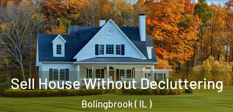  Sell House Without Decluttering Bolingbrook ( IL )