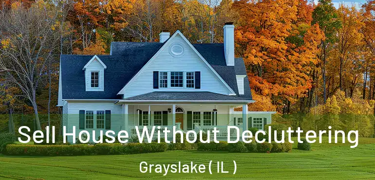  Sell House Without Decluttering Grayslake ( IL )