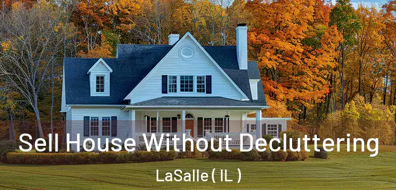  Sell House Without Decluttering LaSalle ( IL )