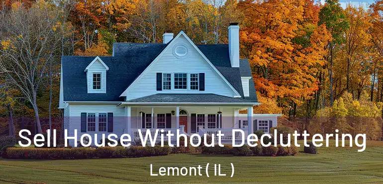  Sell House Without Decluttering Lemont ( IL )