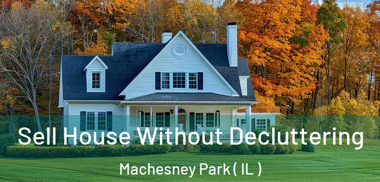  Sell House Without Decluttering Machesney Park ( IL )