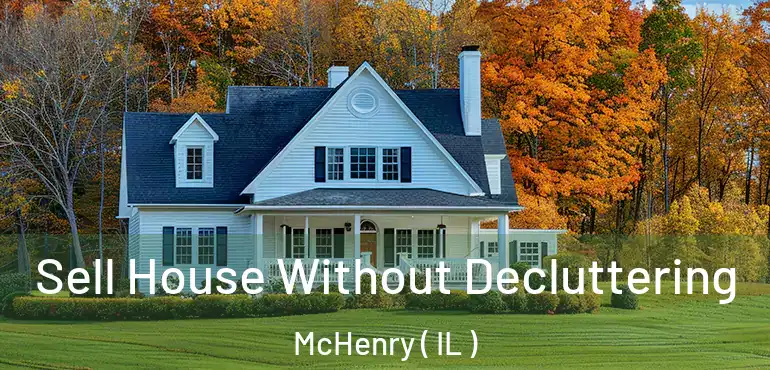  Sell House Without Decluttering McHenry ( IL )