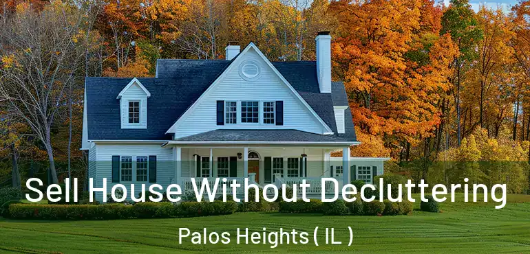  Sell House Without Decluttering Palos Heights ( IL )