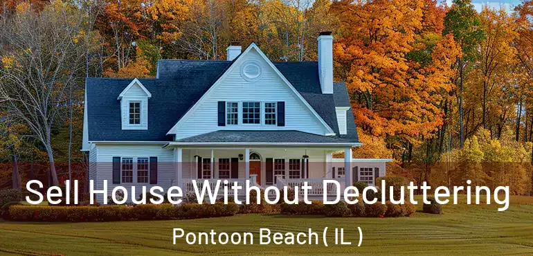  Sell House Without Decluttering Pontoon Beach ( IL )