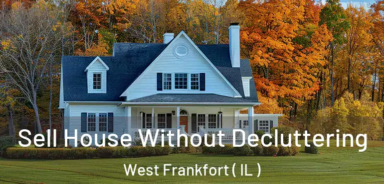  Sell House Without Decluttering West Frankfort ( IL )