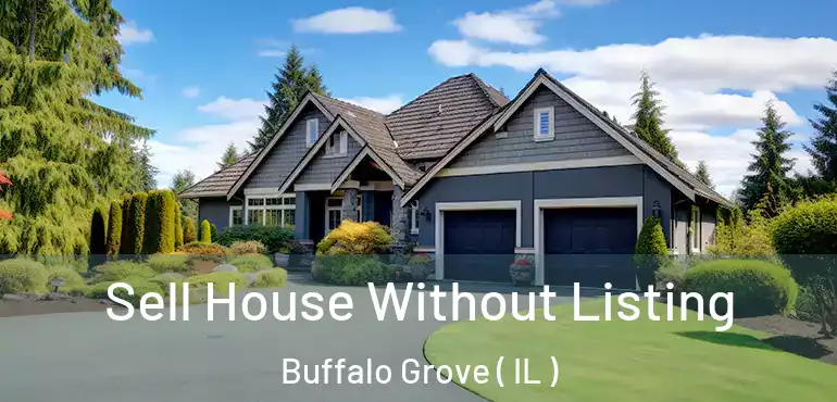  Sell House Without Listing Buffalo Grove ( IL )