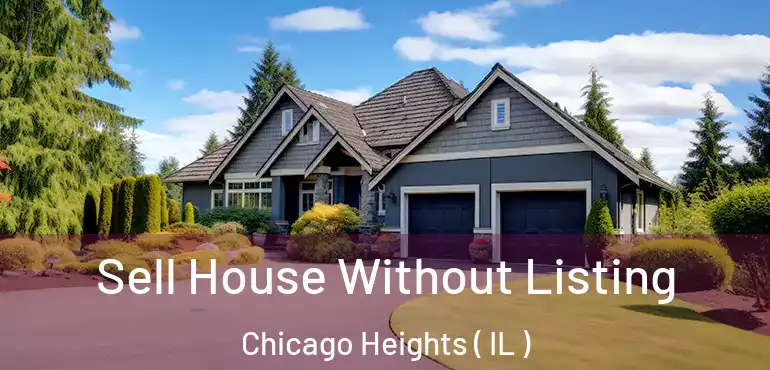  Sell House Without Listing Chicago Heights ( IL )