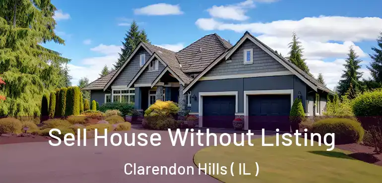  Sell House Without Listing Clarendon Hills ( IL )