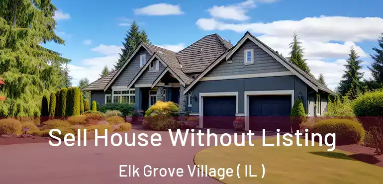  Sell House Without Listing Elk Grove Village ( IL )
