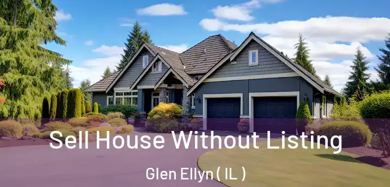  Sell House Without Listing Glen Ellyn ( IL )