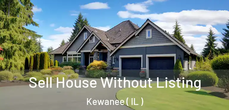  Sell House Without Listing Kewanee ( IL )